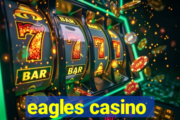 eagles casino