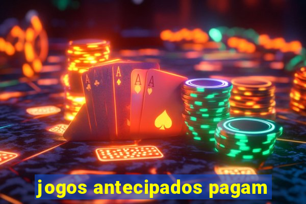 jogos antecipados pagam