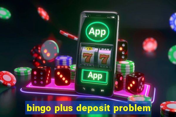 bingo plus deposit problem