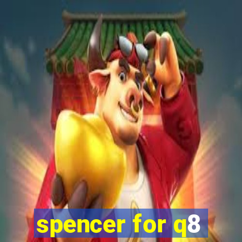 spencer for q8