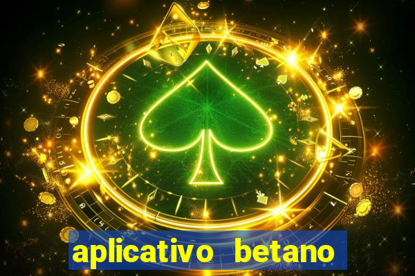 aplicativo betano jogo de aposta