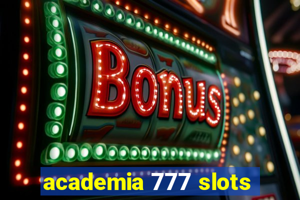 academia 777 slots