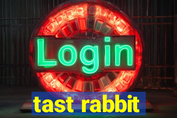 tast rabbit