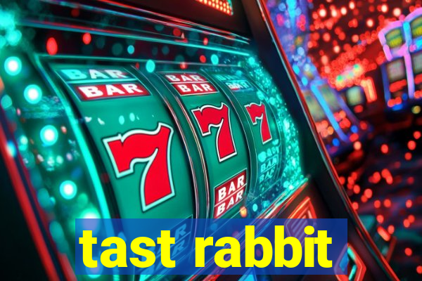 tast rabbit