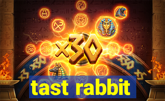 tast rabbit