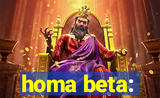 homa beta: