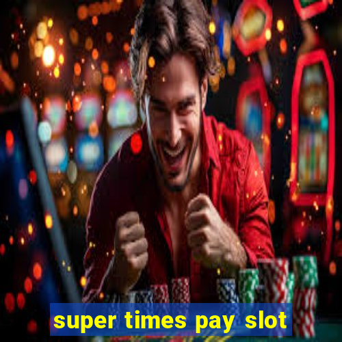 super times pay slot