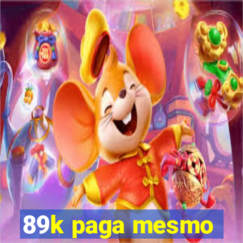 89k paga mesmo