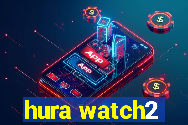 hura watch2