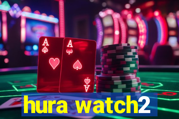 hura watch2