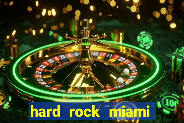 hard rock miami hotel casino