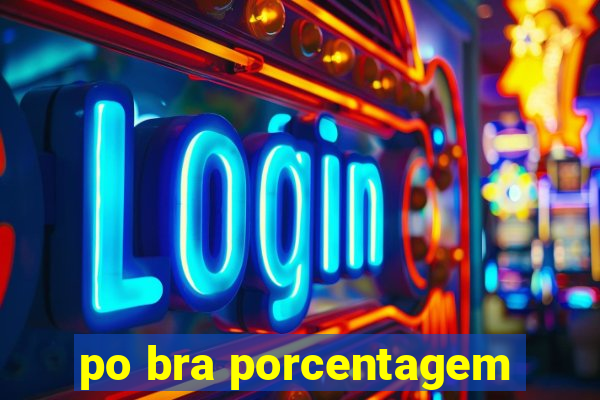 po bra porcentagem