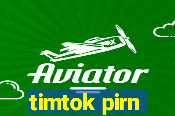 timtok pirn