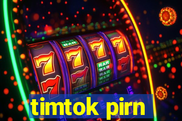 timtok pirn