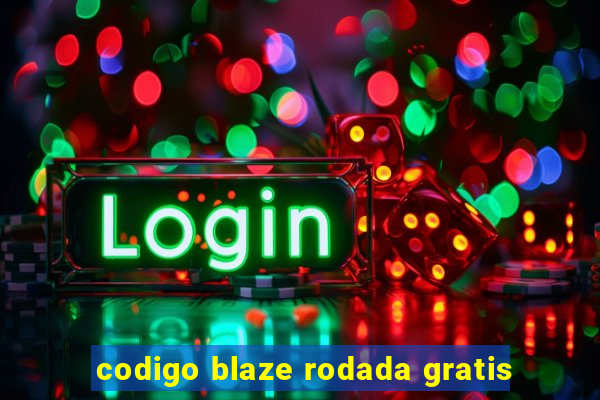 codigo blaze rodada gratis