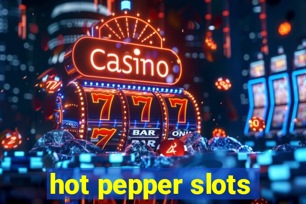 hot pepper slots