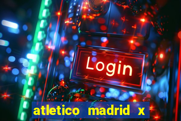 atletico madrid x real madrid palpite