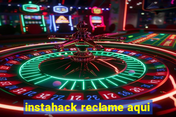 instahack reclame aqui