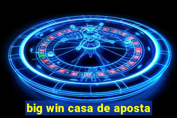 big win casa de aposta