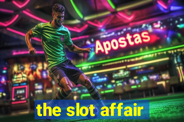 the slot affair