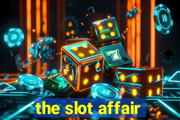 the slot affair