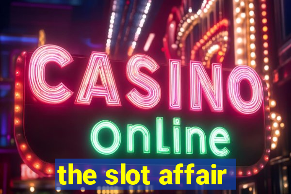 the slot affair