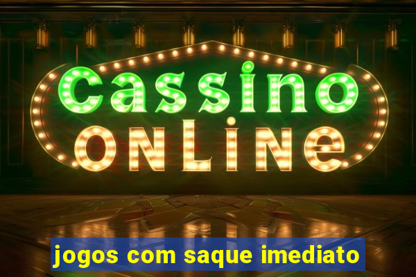 jogos com saque imediato