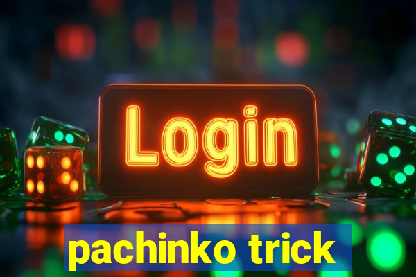 pachinko trick