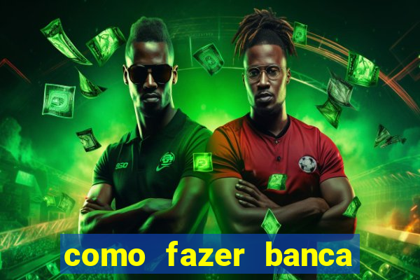 como fazer banca de jogo