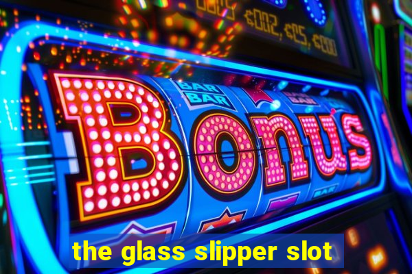 the glass slipper slot