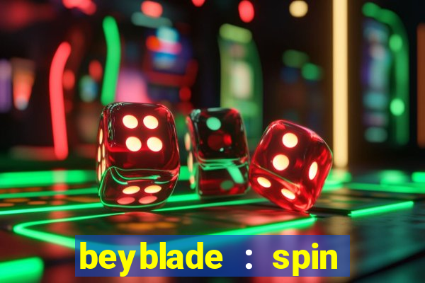 beyblade : spin blade 1