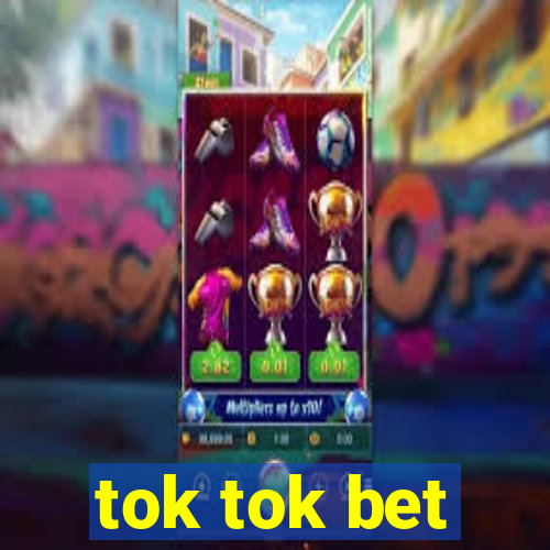 tok tok bet