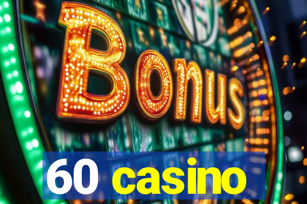 60 casino