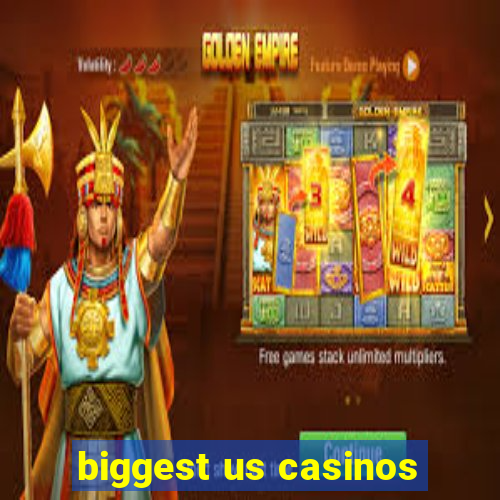 biggest us casinos