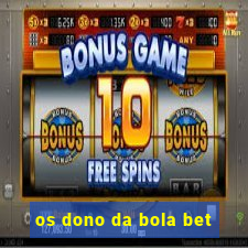 os dono da bola bet