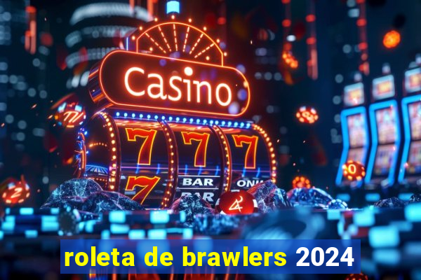 roleta de brawlers 2024