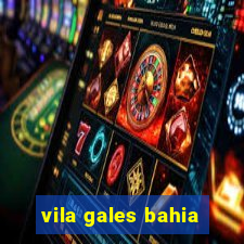 vila gales bahia