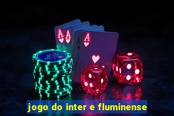 jogo do inter e fluminense