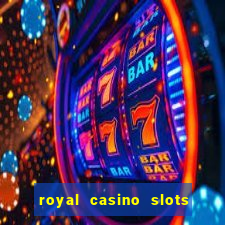 royal casino slots real money