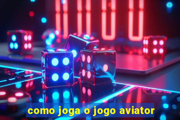 como joga o jogo aviator