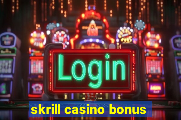 skrill casino bonus