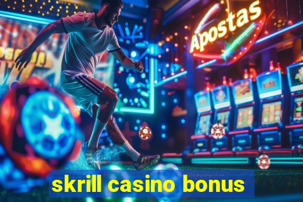 skrill casino bonus