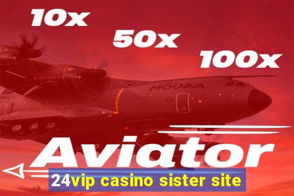 24vip casino sister site