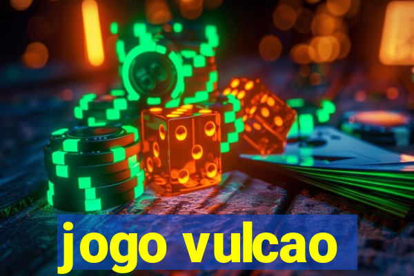 jogo vulcao