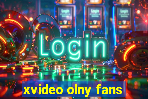 xvideo olny fans