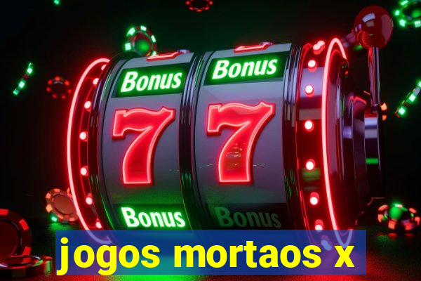 jogos mortaos x