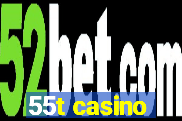 55t casino