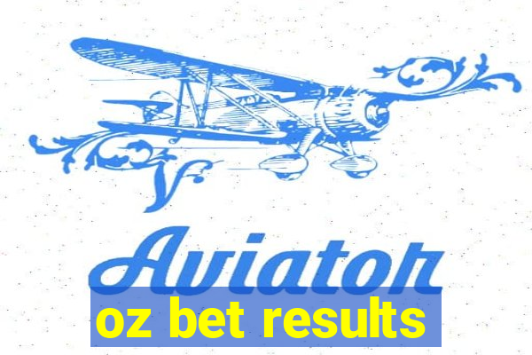 oz bet results