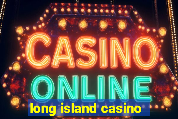 long island casino