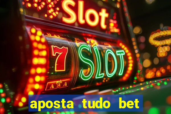 aposta tudo bet 茅 confi谩vel